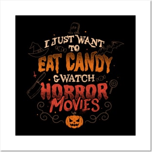 I Just Want to Eat Candy & Watch Horror Movies - Halloween Quotes Gift Posters and Art